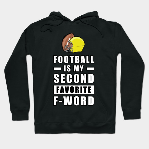 Football Is My Second Favorite F - Word Hoodie by DesignWood-Sport